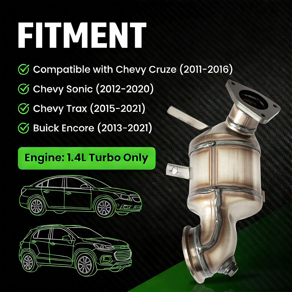 Chevy Cruze Sonic Catalytic Converter Fitment Chart Compatible with Chevy Cruze (2011-2016); Chevy Sonic (2012-2020); Chevy Trax (2015-2021)